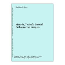 Mensch, Technik, Zukunft. Probleme von morgen. Steinbuch, Karl:
