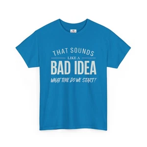 Sarcastic Let's Go Bad Idea Funny Shirt Humor Tshirt Fun Graphic Tee Unisex - Picture 1 of 23