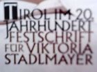 Tirol im 20. Jahrhundert Festschrift für Viktoria Stadlmayr