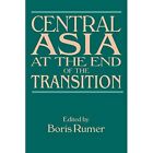 Central Asia at the End of the Transition - Paperback NEW Boris Rumer June 2005
