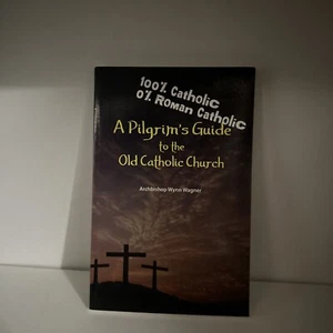 A PILGRIM'S GUIDE TO THE OLD CATHOLIC CHURCH: SECOND By Abp. Wynn Wagner D12 - Picture 1 of 5