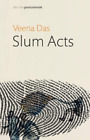Veena Das Slum Acts (Paperback) After the Postcolonial
