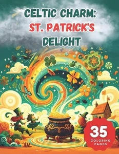 Celtic Charm: St. Patrick's Delight Coloring Book: A Whirlwind of Irish Magic by - Picture 1 of 1
