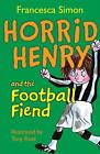 Horrid Henry and the Football Fiend - Francesca Simon