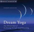 Dream Yoga: The Tibetan Path of Awakening Through Lucid Dreaming by Andrew Holec