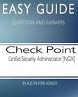 Easy Guide: Check Point Certified Security Administrator [NGX] by Austin Vern So