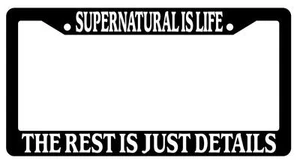 Black License Plate Frame SUPERNATURAL IS LIFE THE REST IS JUST DETAILS Auto - Picture 1 of 1