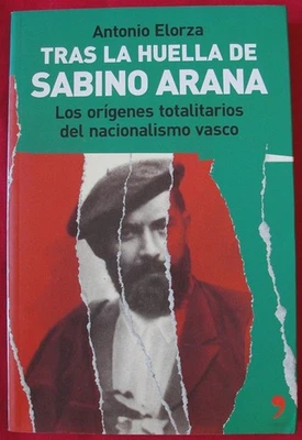 TRAS LA HUELLA DE SABINO ARANA - LOS ORIGENES TOTALITARIOS DL NACIONALISMO VASCO - Imagen 1 de 4