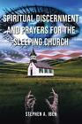 Spiritual Discernment and Prayers for the Sleeping Church by Stephen A. Ibeh Pap