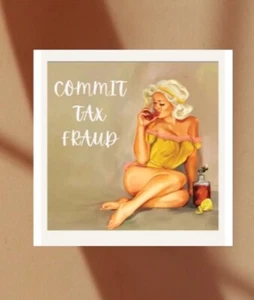 Commit Tax Fraud Wall Art - Picture 1 of 4