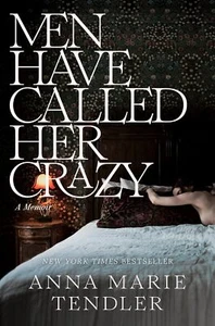 Men Have Called Her Crazy : A Memoir by Anna Marie Tendler (Hardcover) - Picture 1 of 2