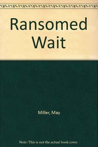 RANSOMED WAIT By May Miller