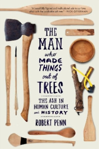 Robert Penn The Man Who Made Things Out of Trees (Poche)