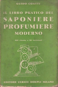 Coatti - Il libro pratico del Saponiere Profumiere moderno - Hoepli 1^ Edz. 1940 - Imagen 1 de 1