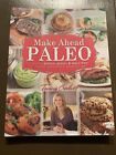 Make-Ahead Paleo : Healthy Gluten-, Grain- And Dairy-Free Recipes Ready When And