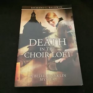 Death in the Choir Loft by Richard L. Baldwin (2013 Trade PB) - **SIGNED** - NEW - Imagen 1 de 6