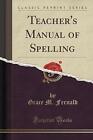 Teachers Manual Of Spelling Classic Reprint Grac