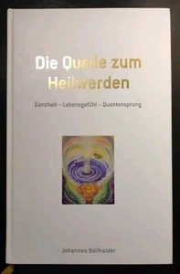 Die Quelle zum Heilwerden. Johannes Bollhalder. 2005. (deutsch) Hardcover - Bild 1 von 12