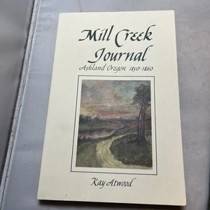 Mill Creek Journal: Ashland, Oregon, 1850-1860 by Atwood, Kay - Picture 1 of 2