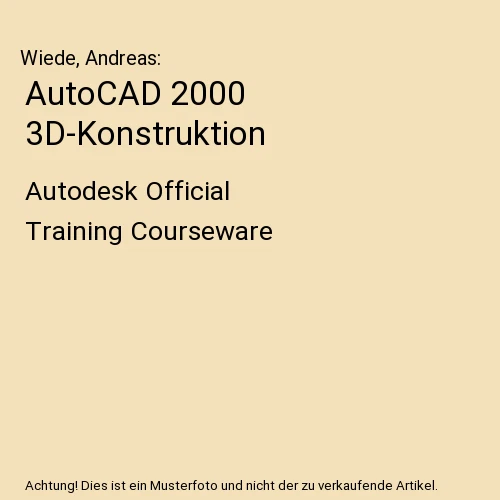 AutoCAD 2000 3D-Konstruktion: Autodesk Official Training Courseware, Wiede, Andr - Bild 1 von 1