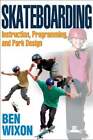 Skateboarding: Instruction, Programming, and Park Design by Ben Wixon: Used
