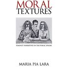 Moral Textures: Feminist Narratives in the Public Spher - HardBack NEW Maria Pia