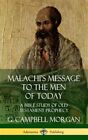 Malachi's Message To The Men Of Today: A Bible Study Of Old Testament Prophec...