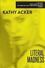 Literal Madness by Kathy Acker 9780802131560 NEW Free UK Delivery