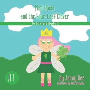 Meri-Rose and the Four-Leaf Clover: Book 1 of the Irish Fairy Adventures by Jenn - Picture 1 of 1