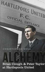 ALCHEMIE ~ BRIAN CLOUGH & PETER TAYLOR IN HARTLEPOOLS VON CHRISTOPHER HULL ~ DERBY - Bild 1 von 1
