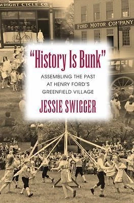 History Is Bunk": Assembling the Past at Henry Ford's Greenfield Village (Publ.. - Imagem 1 de 1