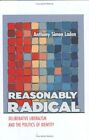 Reasonably Radical: Deliberative Liberalism And The By Anthony Simon Laden *Vg+*