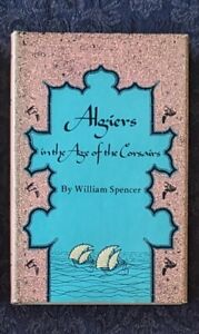 Algiers in the Age of the Corsairs, LIKE NEW, 1st Ed. William Spencer, Hardcover