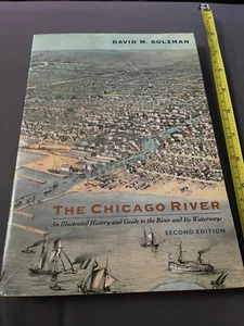 THE CHICAGO RIVER: AN ILLUSTRATED HISTORY AND GUIDE TO THE By David M. Solzman - Picture 1 of 3