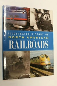 ILLUSTRATED HISTORY OF NORTH AMERICAN RAILROADS ARTHUR TAYLER HARDCOVER W/DUST  - Picture 1 of 7