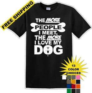 Je mehr Menschen ich treffe desto mehr mag ich Hund - Neuheit T-Shirt - Bild 1 von 15