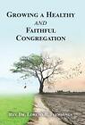 Growing A Healthy And Faithful Congregation By Rev Dr Loreno R. Flemmings Hardco