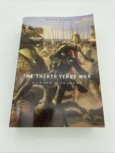 Thirty Years War : Europe's Tragedy by Peter H. Wilson (2011, Trade Paperback) - Picture 1 of 8