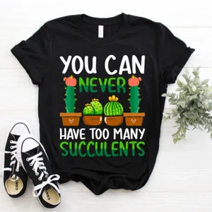 Funny Cactus Gardener You Can Never Have Too Many Succulents T-Shirt Size S-5xl - Picture 1 of 5