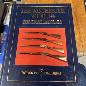 THE WINCHESTER MODEL 94 By ROBERT RENNEBERG THE FIRST 100 YEARS BOOK - Picture 1 of 1