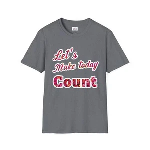 Let's Make Today Count TShirt Inspirational Motivational Gift Unisex Positive - Picture 1 of 21