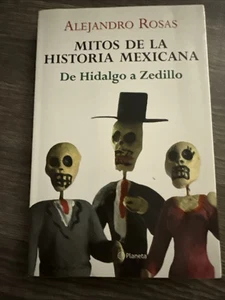 Mitos de la Historia Mexicana : De Hidalgo a Zedillo by Alejandro Rosas... - Bild 1 von 3
