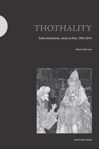 Thothality. Sulla letteratura, verso la fine, 1954-2014 - Mario Diacono - 2017 - Imagen 1 de 1