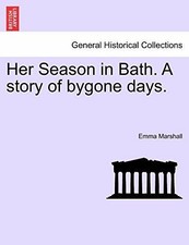 Her Season in Bath. A story of bygone days., Marshall, Emma 9781241399115 New,,