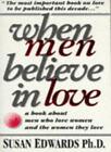 When Men Believe In Love: A Book For Men Who Love Women & The Wo