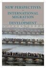 New Perspectives on International Migration and Development by Jeronimo Cortina
