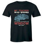 My Teacher Was Wrong I Get Paid To Stare Out The Window Men's Shirt Truck Driver