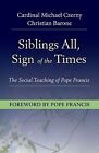 Siblings All, Sign Of The Times: The Social Teaching Of Pope Francis Czerny, Car