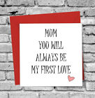 'Always Be My 1St Love' Funny Mothers Day Card Mum Mam Christmas Birthday Love