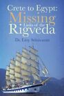 Crete To Egypt : Missing Links Of The Rigveda, Hardcover By Srinivasan, Liny,...